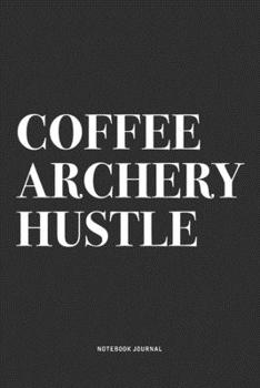 Paperback Coffee Archery Hustle: A 6x9 Inch Notebook Diary Journal With A Bold Text Font Slogan On A Matte Cover and 120 Blank Lined Pages Makes A Grea Book