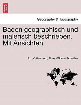 Paperback Baden Geographisch Und Malerisch Beschrieben. Mit Ansichten [German] Book