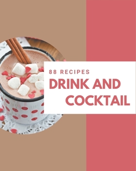 Paperback 88 Drink and Cocktail Recipes: A Drink and Cocktail Cookbook to Fall In Love With Book