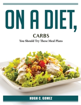 Paperback On A Diet, Carbs: You Should Try These Meal Plans Book