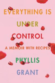 Hardcover Everything Is Under Control: A Memoir with Recipes Book
