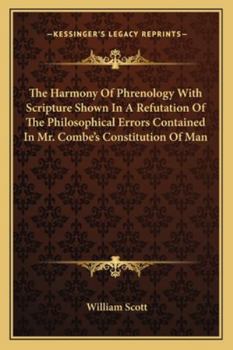 Paperback The Harmony Of Phrenology With Scripture Shown In A Refutation Of The Philosophical Errors Contained In Mr. Combe's Constitution Of Man Book