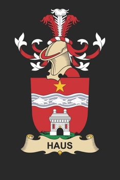 Haus: Haus Coat of Arms and Family Crest Notebook Journal (6 x 9 - 100 pages)