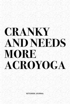 Paperback Cranky And Needs More Acroyoga: A 6x9 Inch Notebook Journal Diary With A Bold Text Font Slogan On A Matte Cover and 120 Blank Lined Pages Makes A Grea Book