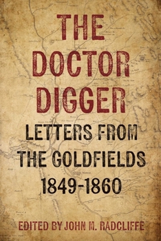 Hardcover The Doctor Digger: Letters from the Goldfields 1849-1860 Book