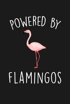 Paperback Powered By Flamingos: Blank Lined Notebook To Write In For Notes, To Do Lists, Notepad, Journal, Funny Gifts For Flamingos Lover Book