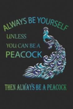 Paperback Always Be Yourself Unless You Can Be A Peacock Then Always Be A Peacock: (6x9 Journal): College Ruled Lined Writing Notebook, 120 Pages Book