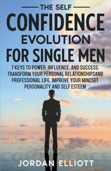 Paperback The Self Confidence Evolution for Single Men. 7 Keys to Power, Influence, and Success. Transform Your Personal Relationships and Professional Life. Im Book