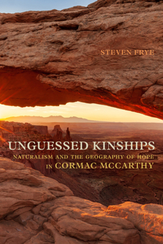 Paperback Unguessed Kinships: Naturalism and the Geography of Hope in Cormac McCarthy Book