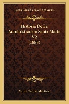 Paperback Historia De La Administracion Santa Maria V2 (1888) [Spanish] Book