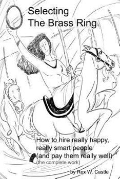 Paperback Selecting the Brass Ring: Hiring Really Happy, Smart People Book