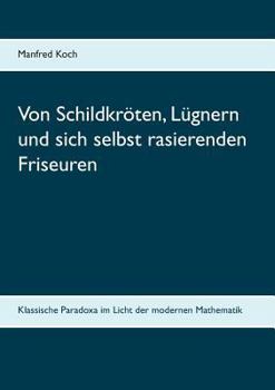 Paperback Von Schildkröten, Lügnern und sich selbst rasierenden Friseuren: Klassische Paradoxa im Licht der modernen Mathematik [German] Book