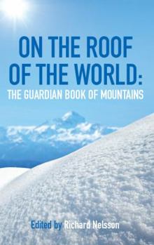 Paperback On the Roof of the World: The Guardian Book of the Mountains Book