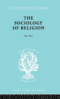 The Sociology of Religion Part Two: A Study of Christendom Part Two Sectarian Religion (International Library of Sociology)
