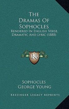 Paperback The Dramas Of Sophocles: Rendered In English Verse, Dramatic And Lyric (1888) Book