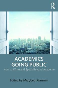 Paperback Academics Going Public: How to Write and Speak Beyond Academe Book