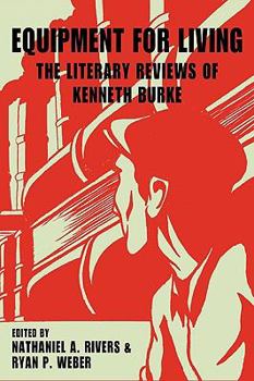 Paperback Equipment for Living: The Literary Reviews of Kenneth Burke Book