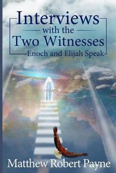 Interviews with the Two Witnesses: Enoch and Elijah Speak