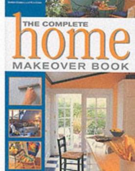 Hardcover The Complete Home Makeover Book (Complete Makeover Books) Book