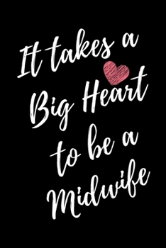It Takes a Big Heart to be a Midwife: Nurse Midwife Journal For Gift - Black Notebook For Men Women - Ruled Writing Diary - 6x9 100 pages