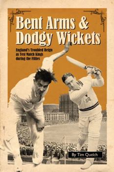 Hardcover Bent Arms & Dodgy Wickets: England's Troubled Reign as Test Match Kings During the Fifties Book