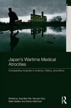 Hardcover Japan's Wartime Medical Atrocities: Comparative Inquiries in Science, History, and Ethics Book