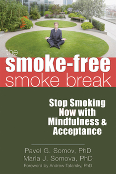 Paperback The Smoke-Free Smoke Break: Stop Smoking Now with Mindfulness & Acceptance Book