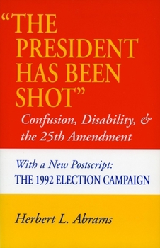 Paperback 'The President Has Been Shot': Confusion, Disability, and the 25th Amendment Book