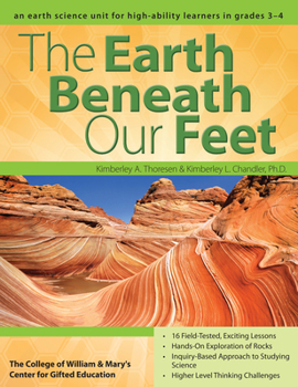 Paperback The Earth Beneath Our Feet: An Earth Science Unit for High-Ability Learners in Grades 3-4 Book