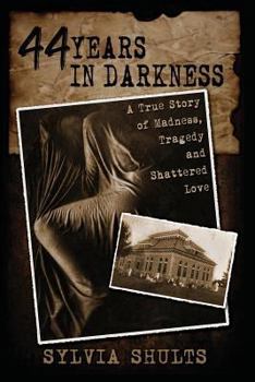 Paperback 44 Years in Darkness: A True Story of Madness, Tragedy and Shattered Love Book