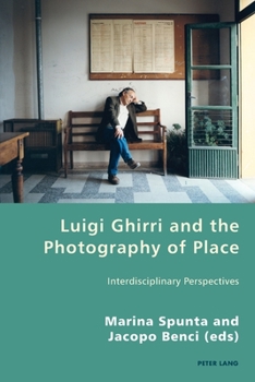 Luigi Ghirri and the Photography of Place: Interdisciplinary Perspectives (Italian Modernities)