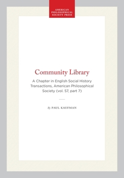 Community Library: A Chapter in English Social History Transactions, American Philosophical Society (vol. 57, part 7) (Transactions of the American Philosophical Society)