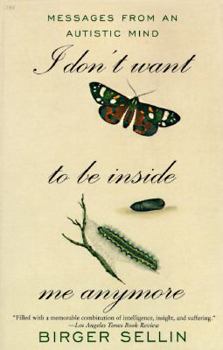 Paperback I Don't Want to Be Inside Me Anymore: Messages from an Autistic Mind Book