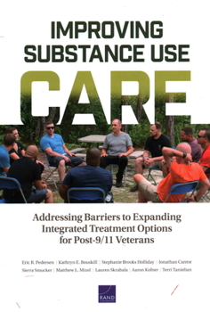 Paperback Improving Substance Use Care: Addressing Barriers to Expanding Integrated Treatment Options for Post-9/11 Veterans Book