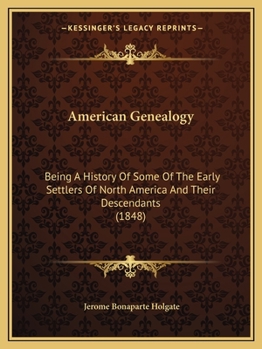 Paperback American Genealogy: Being A History Of Some Of The Early Settlers Of North America And Their Descendants (1848) Book
