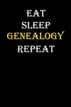 Eat,  Sleep,  Genealogy , Repeat Journal: White Lined Notebook / Journal/ Dairy/ planner funny gift for every hobby meme lover, 120 Pages, 6x9, Soft Cover, Matte Finish