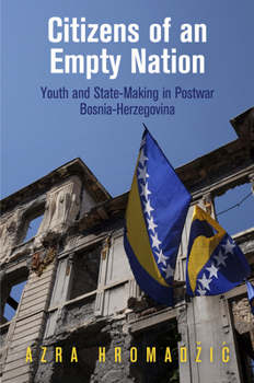 Hardcover Citizens of an Empty Nation: Youth and State-Making in Postwar Bosnia-Herzegovina Book