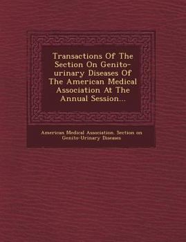 Paperback Transactions of the Section on Genito-Urinary Diseases of the American Medical Association at the Annual Session... Book