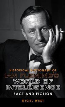 Historical Dictionary of Ian Fleming's James Bond - Book #12 of the Historical Dictionaries of Intelligence & Counterintelligence