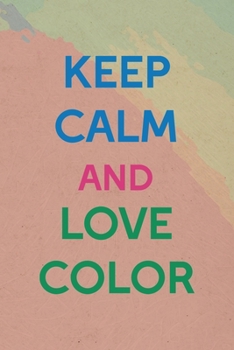 Paperback Keep Calm And Love Color: All Purpose 6x9 Blank Lined Notebook Journal Way Better Than A Card Trendy Unique Gift Pincels Colors Book