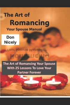 The Art of Romancing Your Spouse Manual: 25 Married Couples Intimacy Lessons to Love Your Partner Forever