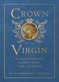 Hardcover Crown of the Virgin: An Ancient Meditation on Mary's Beauty, Virtue, and Sanctity Book