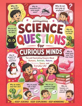Science Question for Curious Minds: Discover the Amazing Science Behind Everyday Mysteries, Human Behavior, Animals, and Nature Why Do Cats Glow? Why ... Discover Amazing Science Answers Inside!