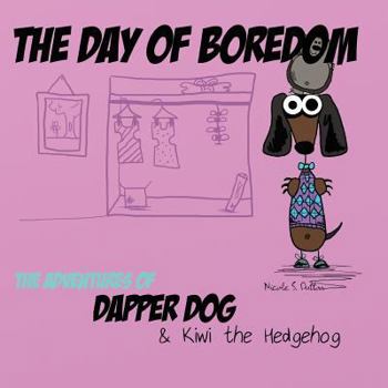 Paperback The Day of Boredom: The Adventures of Dapper Dog and Kiwi the Hedgehog Book