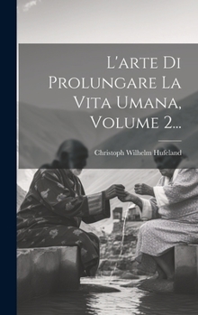 Hardcover L'arte Di Prolungare La Vita Umana, Volume 2... [Italian] Book