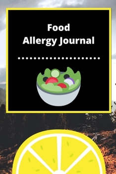 Food Allergy Journal: Discover Food Intolerances and Allergies: (A Food Diary that Tracks your Triggers and Symptoms)