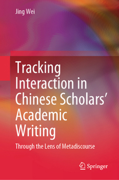 Hardcover Tracking Interaction in Chinese Scholars' Academic Writing: Through the Lens of Metadiscourse Book