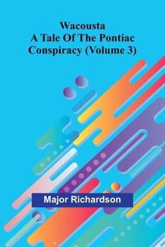 Paperback Wacousta: a tale of the Pontiac conspiracy (Volume 3) Book