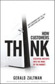 Hardcover How Customers Think: Essential Insights Into the Mind of the Market Book