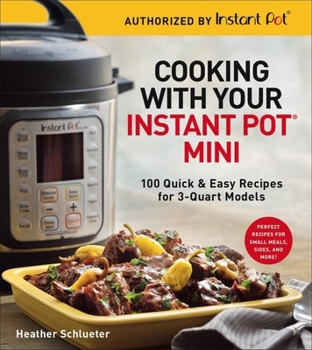 Paperback Cooking with Your Instant Pot(r) Mini: 100 Quick & Easy Recipes for 3-Quart Models - A Cookbook Book